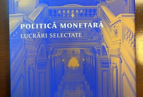 Prefața la cartea „Politica monetară- lucrări selectate”, publicată de BNR la Curtea Veche Publishing (noiembrie 2022)